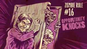 Zombie Rule 16: Opportunity Knocks